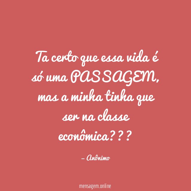 Ta certo que essa vida é só uma PASSAGEM