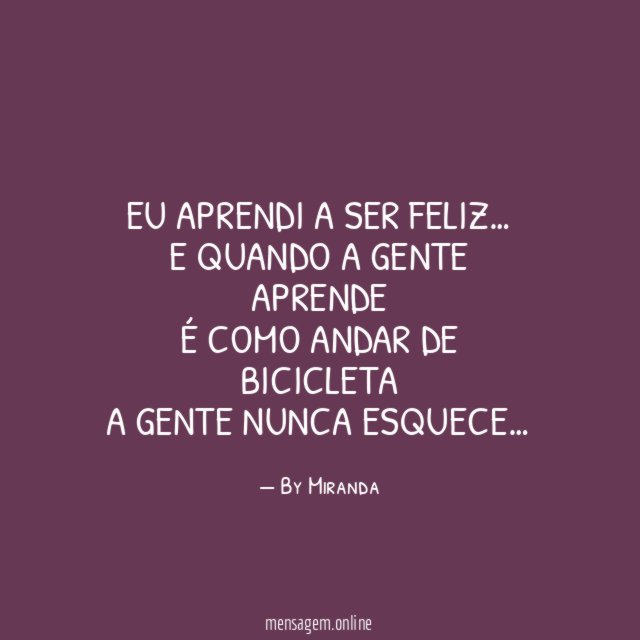 Eu aprendi a ser feliz