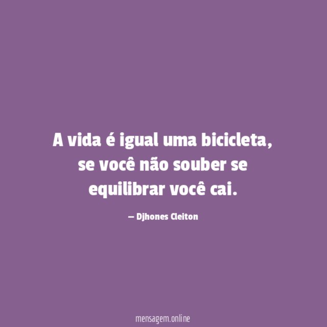 A vida é igual uma bicicleta