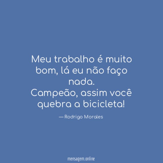 Meu trabalho é muito bom