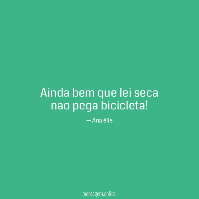 Ainda bem que lei seca nao pega bicicleta