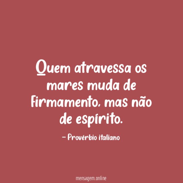 Quem atravessa os mares muda de firmamento