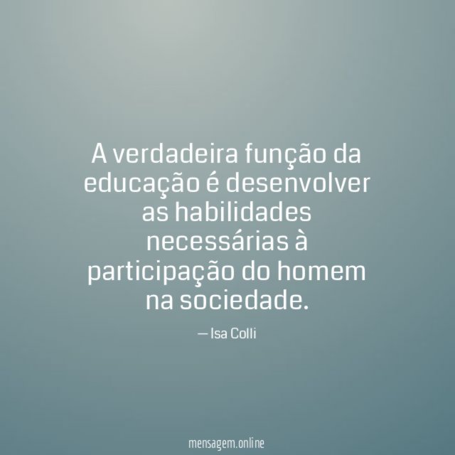 A verdadeira função da educação é desenvolver as