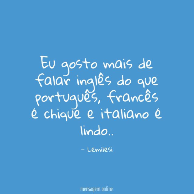 Eu gosto mais de falar inglês do que português