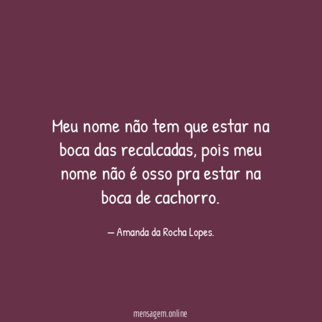 Meu nome não tem que estar na boca das recalcadas