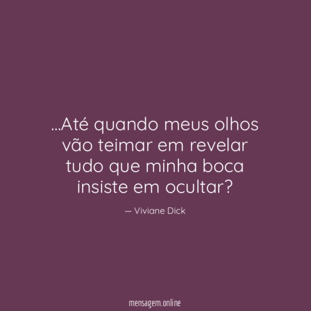 Até quando meus olhos vão teimar em revelar
