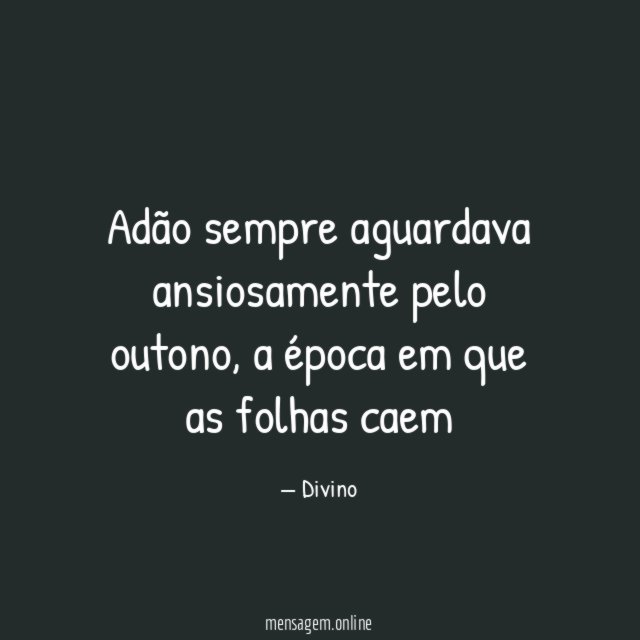 Adão sempre aguardava ansiosamente pelo outono