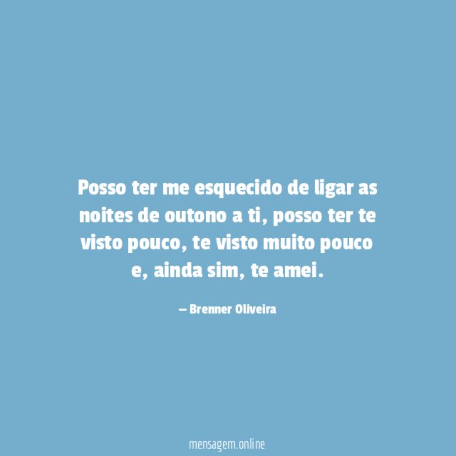 Posso ter me esquecido de ligar as noites de outono a ti