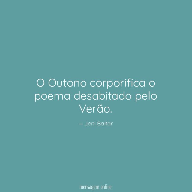 O Outono corporifica o poema desabitado pelo Verão