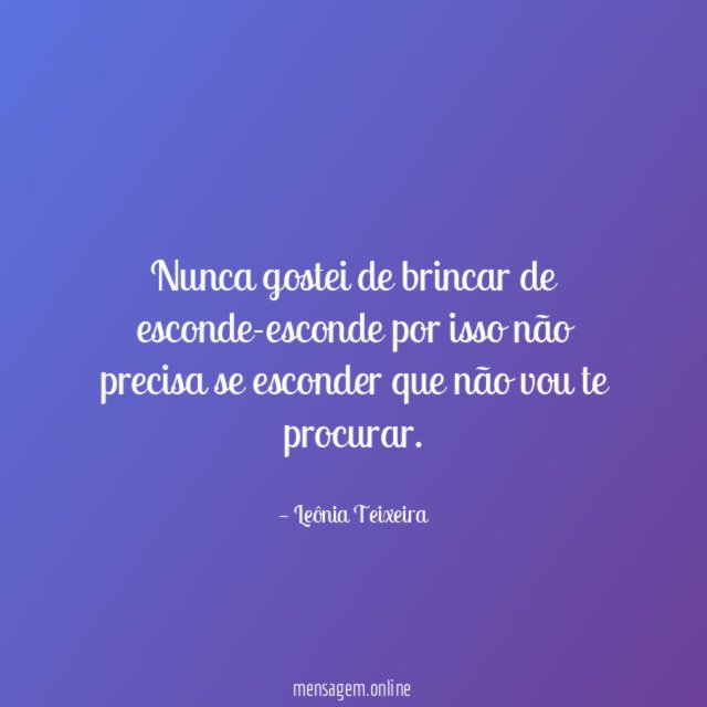 Nunca gostei de brincar de esconde-esconde por isso