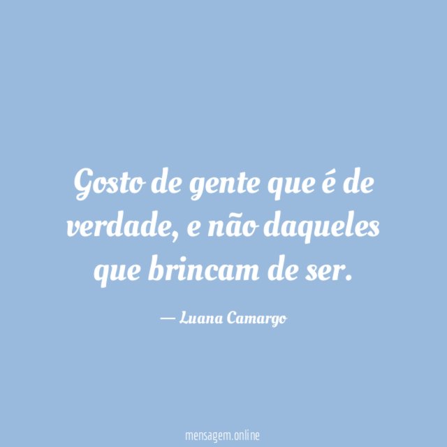Gosto de gente que é de verdade