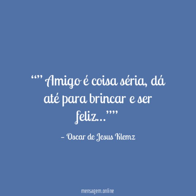 ” Amigo é coisa séria