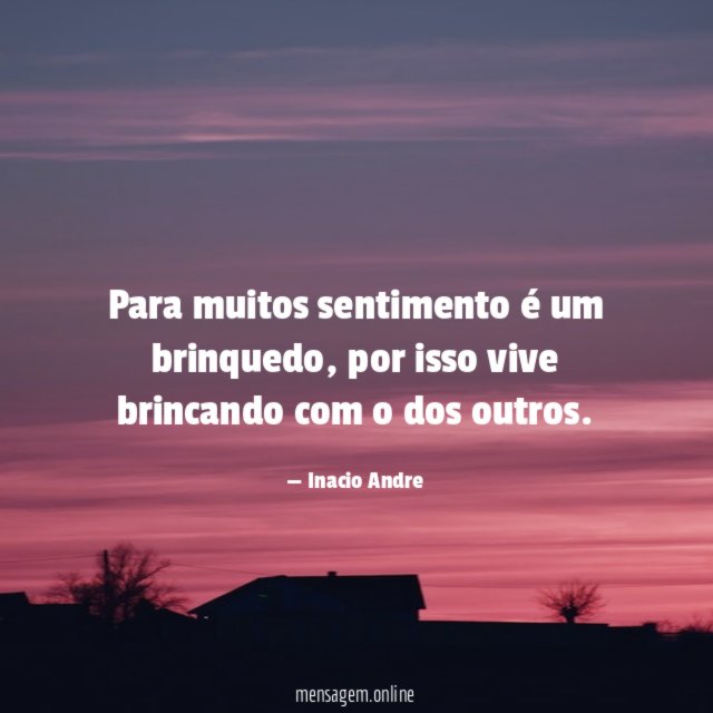 Para muitos sentimento é um brinquedo