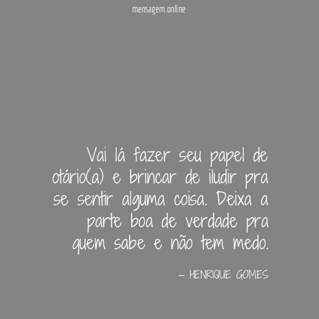 Vai lá fazer seu papel de otário(a)