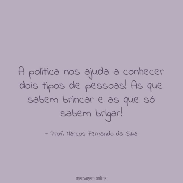 A política nos ajuda a conhecer dois tipos de pessoas