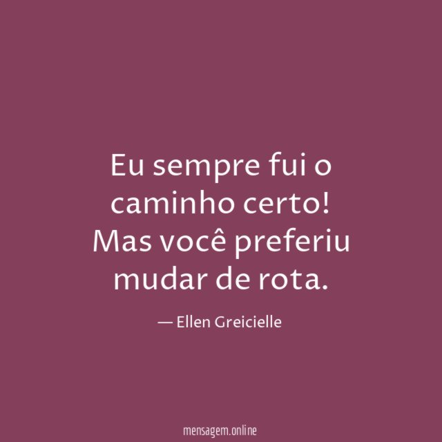 Eu sempre fui o caminho certo