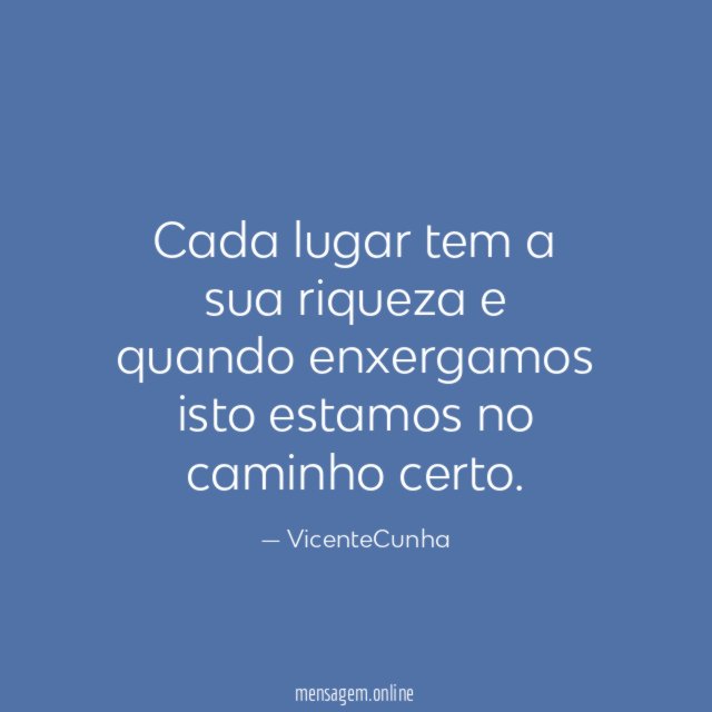 Cada lugar tem a sua riqueza e quando