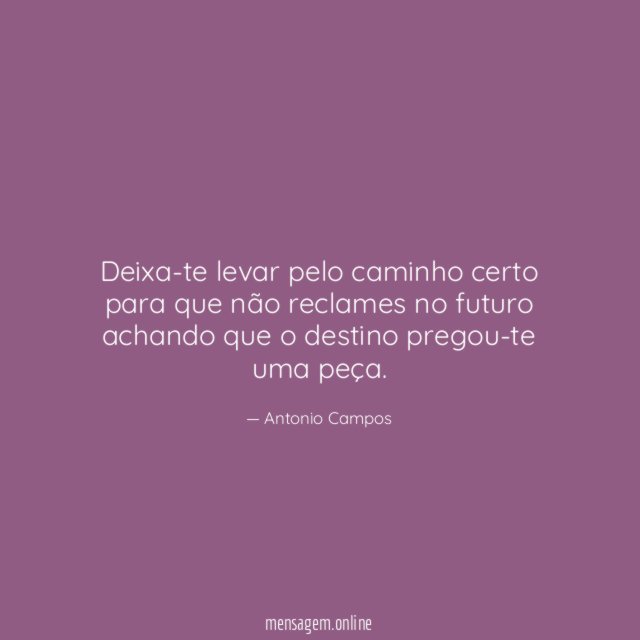 Deixa-te levar pelo caminho certo para que não