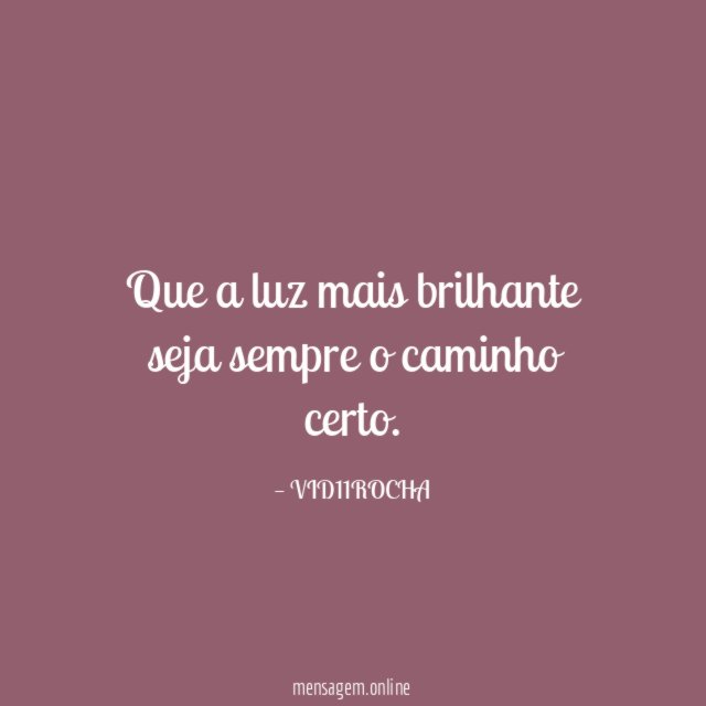 Que a luz mais brilhante seja sempre o caminho certo