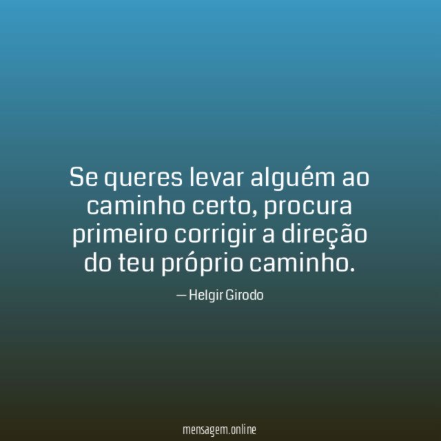 Se queres levar alguém ao caminho certo