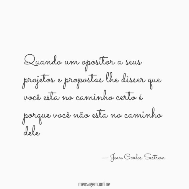 Quando um opositor a seus projetos e propostas