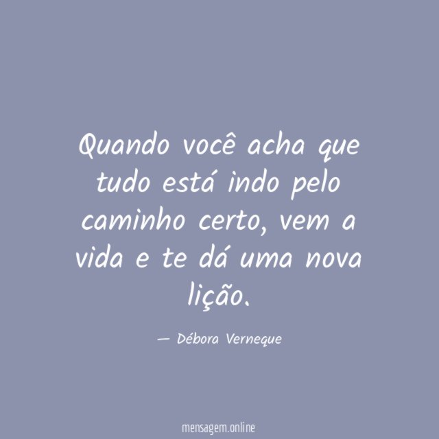 Quando você acha que tudo está indo pelo caminho certo