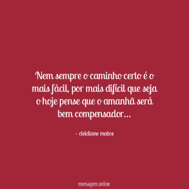 Nem sempre o caminho certo é o mais fácil