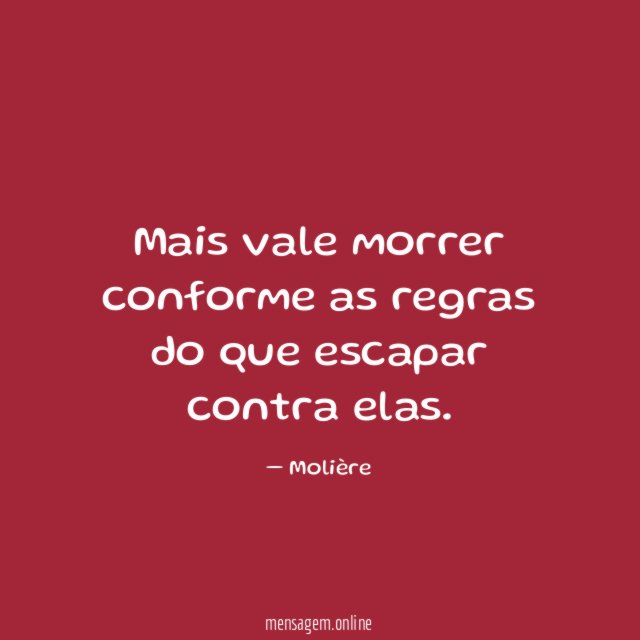 Mais vale morrer conforme as regras do que escapar contra elas