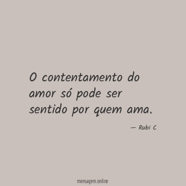 O contentamento do amor só pode ser sentido por quem ama