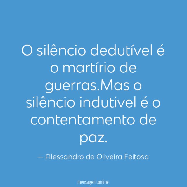 O silêncio dedutível é o martírio de guerras