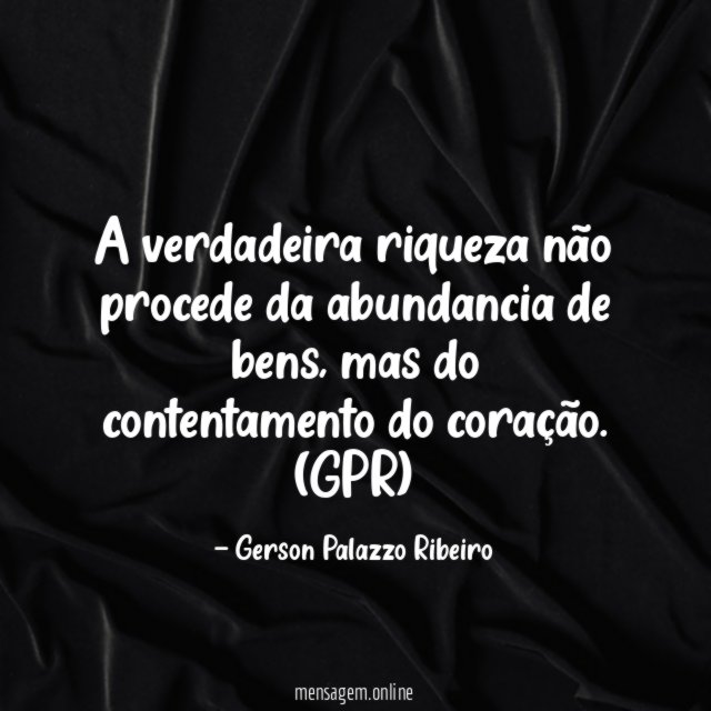A verdadeira riqueza não procede da abundancia de bens