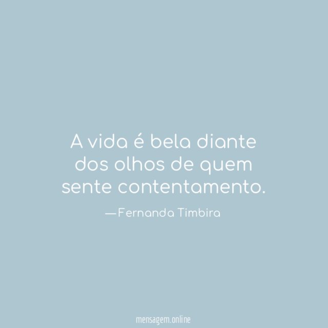 A vida é bela diante dos olhos de quem sente contentamento