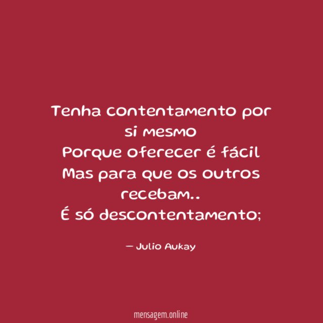 Tenha contentamento por si mesmo Porque oferecer é fácil Mas