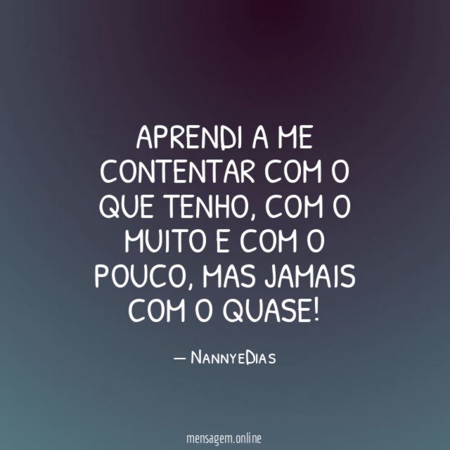 Aprendi a me contentar com o que tenho