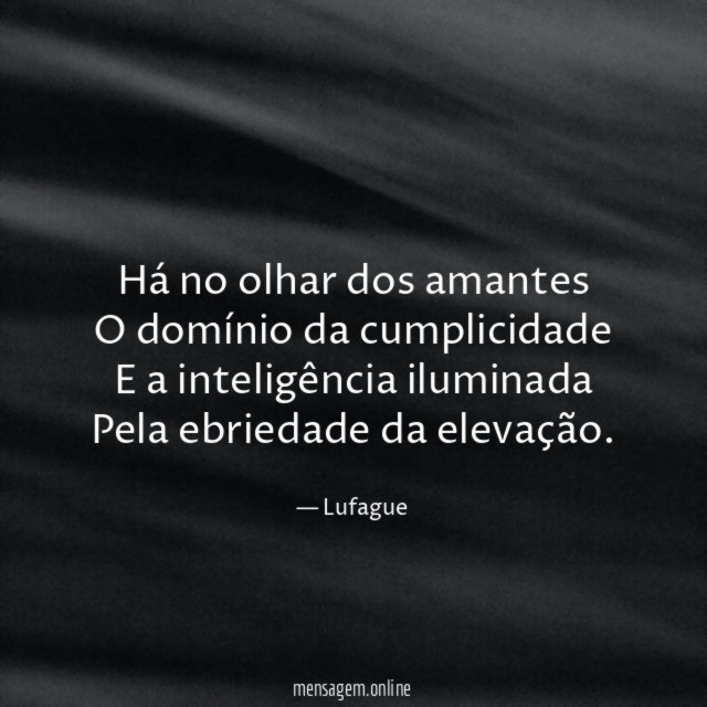 Há no olhar dos amantes O domínio da cumplicidade E