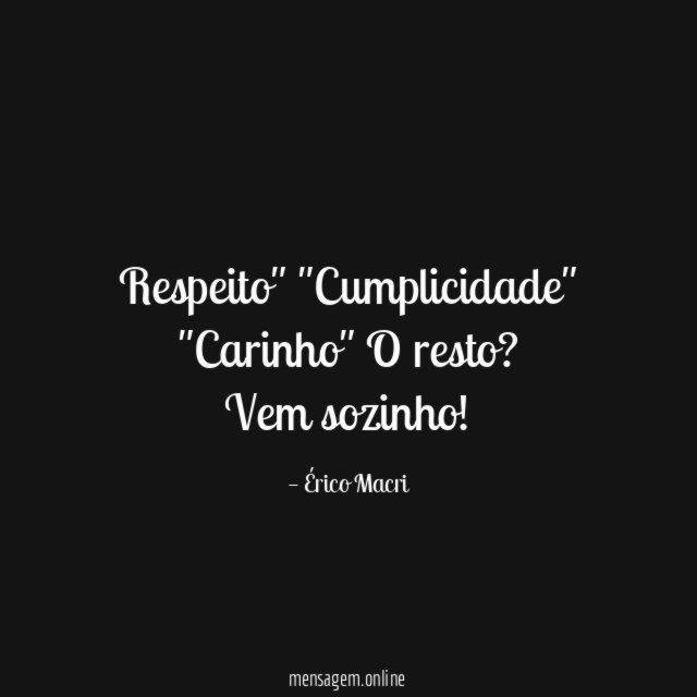 "Respeito"
"Cumplicidade"
"Carinho"