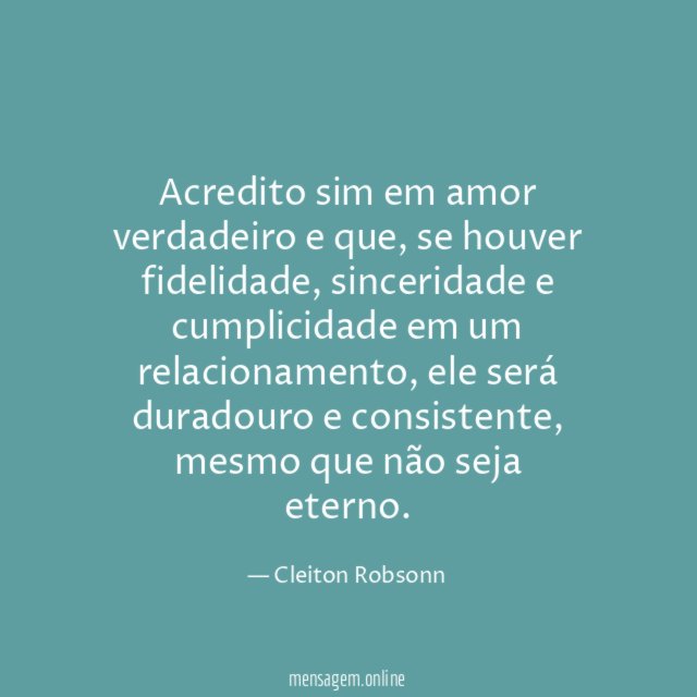 Acredito sim em amor verdadeiro e que