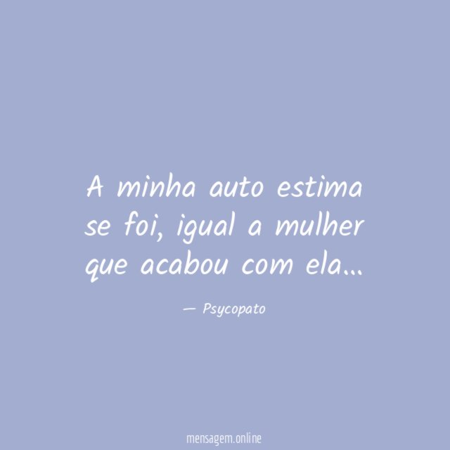 A minha auto estima se foi