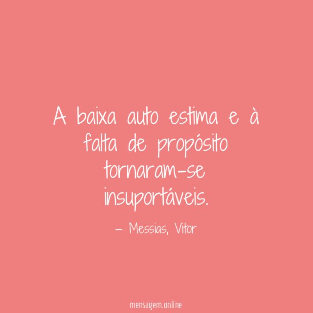 A baixa auto estima e à falta de propósito tornaram-se insuportáveis