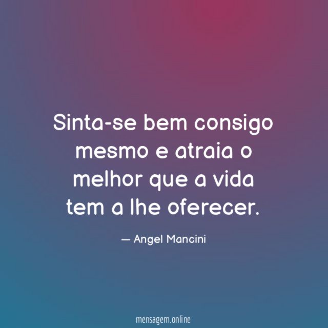 Sinta-se bem consigo mesmo e atraia o melhor