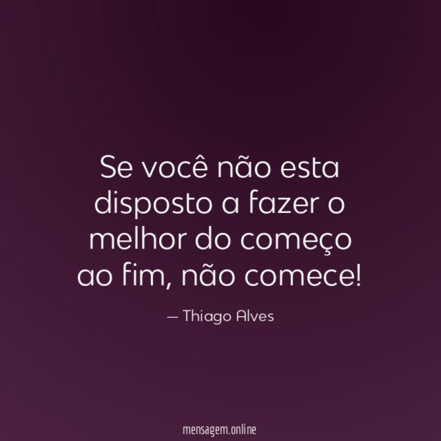 Se você não esta disposto a fazer
