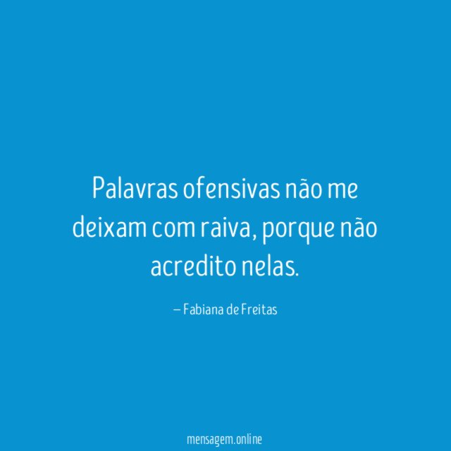 Palavras ofensivas não me deixam com raiva