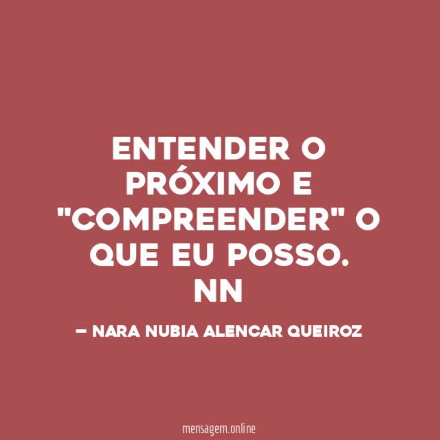 ENTENDER O PRÓXIMO E "COMPREENDER" O QUE EU POSSO.