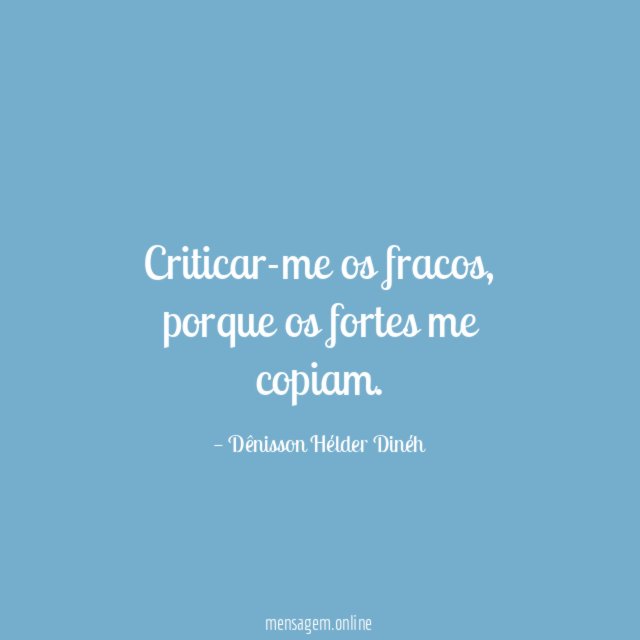 Criticar-me os fracos