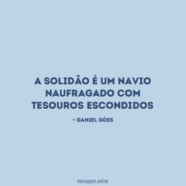 A solidão é um navio naufragado com tesouros escondidos