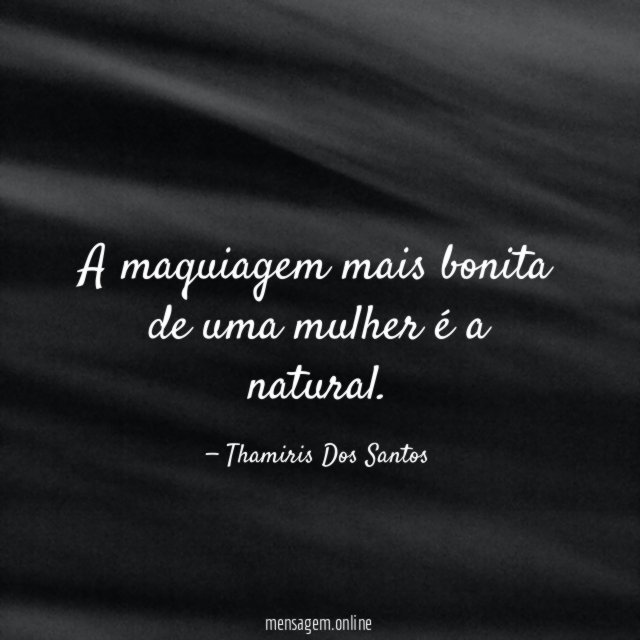 A maquiagem mais bonita de uma mulher é a natural