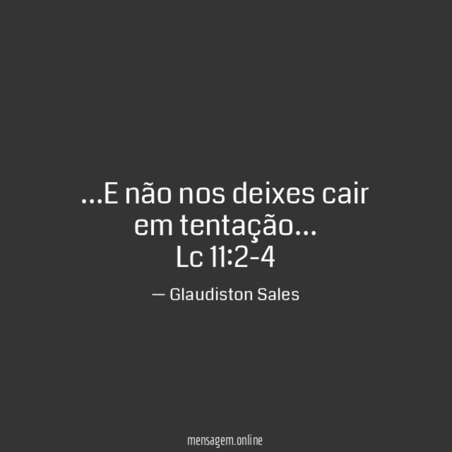 …E não nos deixes cair
em tentação…
