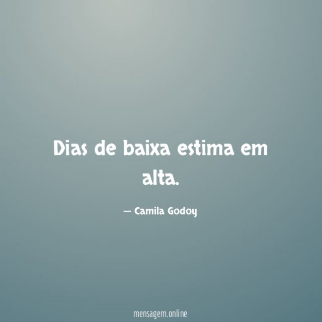 Dias de baixa estima em alta