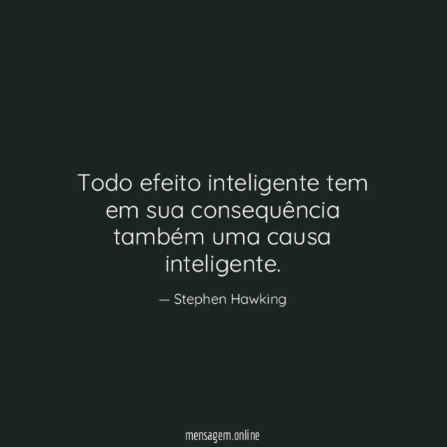 Todo efeito inteligente tem em sua consequência também