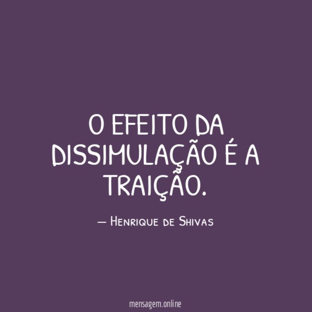 O efeito da dissimulação é a traição